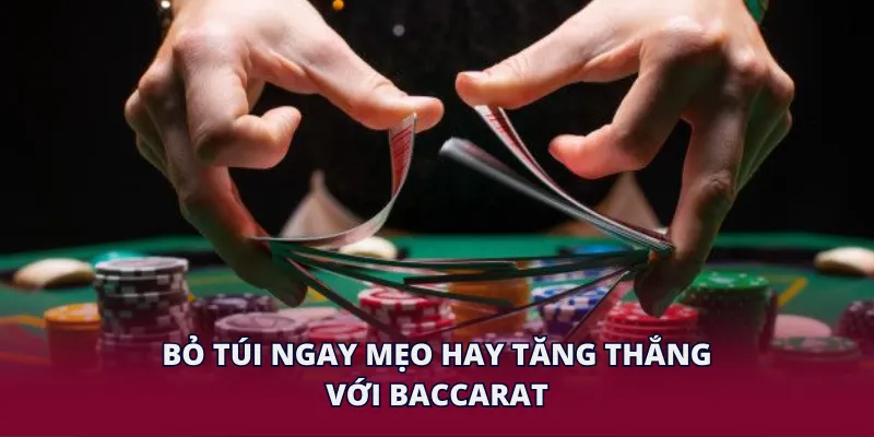 Bỏ túi ngay mẹo hay tăng thắng với baccarat