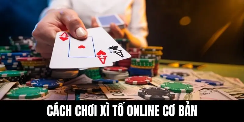 Cách chơi xì tố online cơ bản