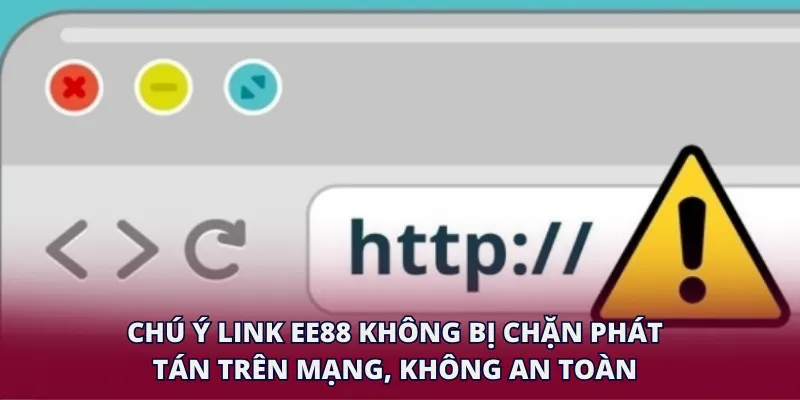 Chú ý link EE88 không bị chặn phát tán trên mạng, không an toàn