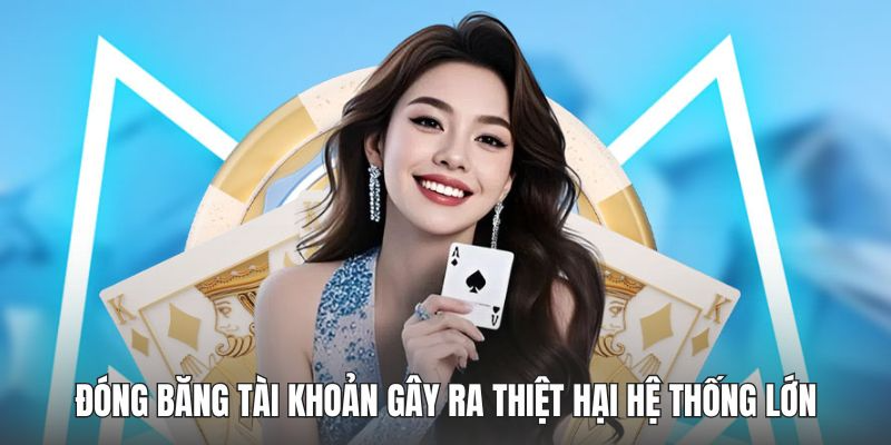 Đóng băng tài khoản gây ra thiệt hại hệ thống lớn