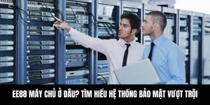 EE88 Máy Chủ Ở Đâu? Tìm Hiểu Hệ Thống Bảo Mật Vượt Trội