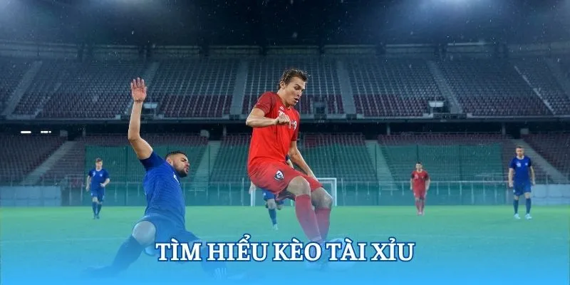 Tìm hiểu kèo tài xỉu