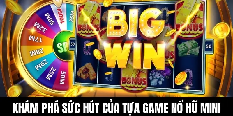 Khám phá sức hút của tựa game nổ hũ mini