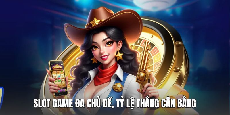 Slot game đa chủ đề, tỷ lệ thắng cân bằng