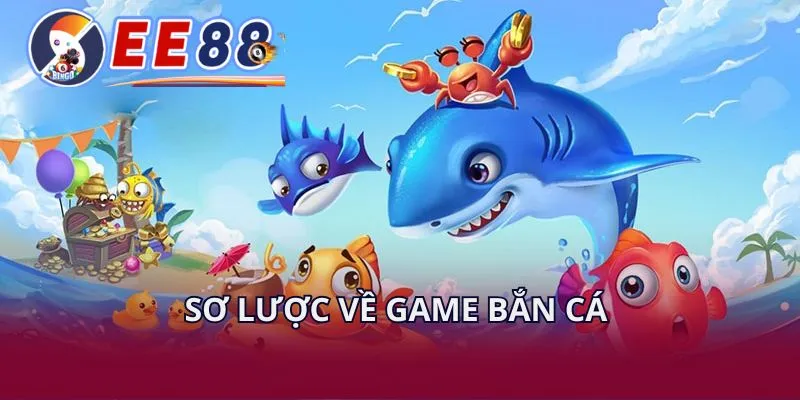 Sơ lược về game bắn cá