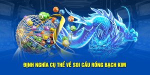 Soi Cầu Rồng Bạch Kim - Tổng Hợp Chiến Thuật Chơi Lô Đề 2025