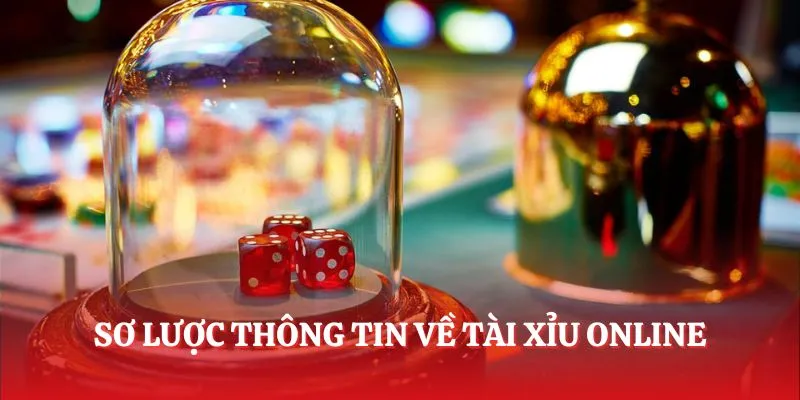 Sơ lược thông tin về tài xỉu online