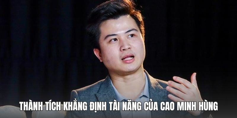 Thành tích khẳng định tài năng của Cao Minh Hùng