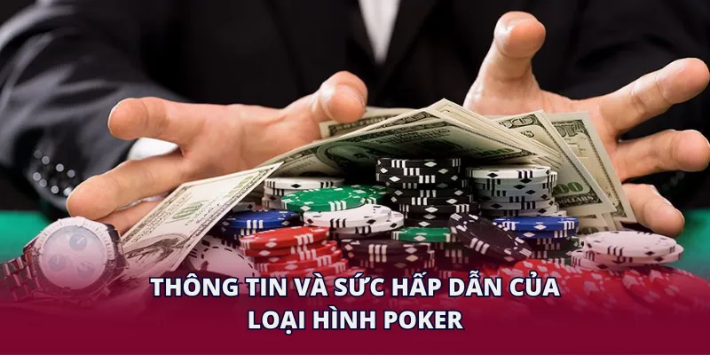 Thông tin và sức hấp dẫn của loại hình Poker