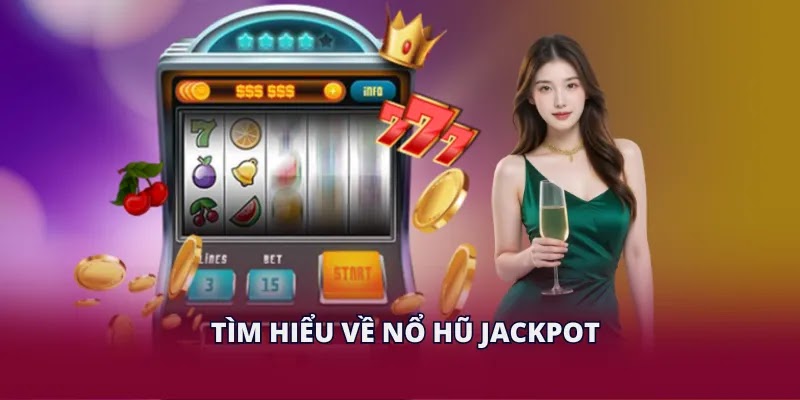 Tìm hiểu về nổ hũ Jackpot