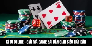 Xì Tố Online - Giải Mã Game Bài Dân Gian Siêu Hấp Dẫn